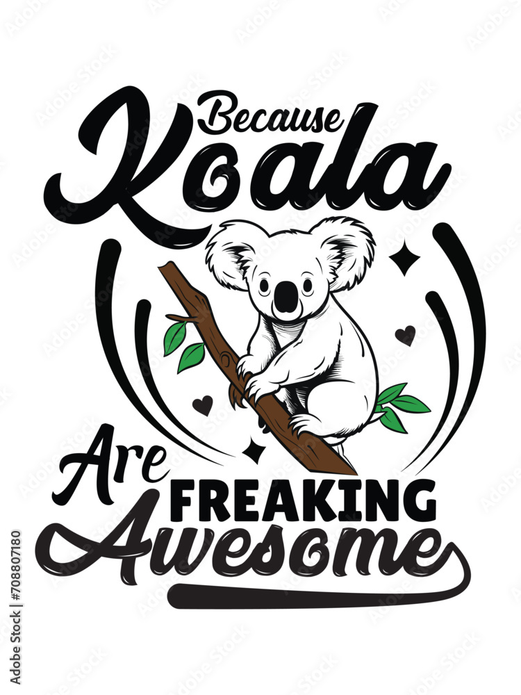 Because koala are freaking awesome t shirt design Template and poster design 