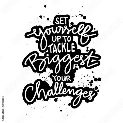 Set yourself up to tackle biggest your challenges. Hand drawn motivation lettering quote. 