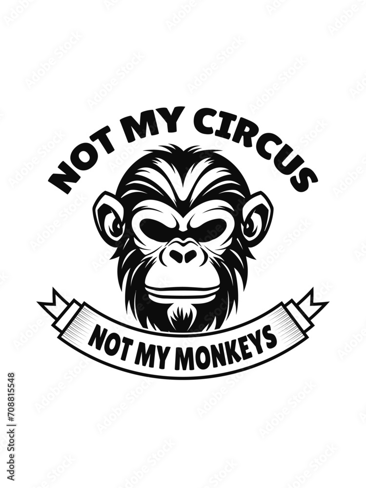 not my circus not my monkeys  t shirt design Template and poster design
