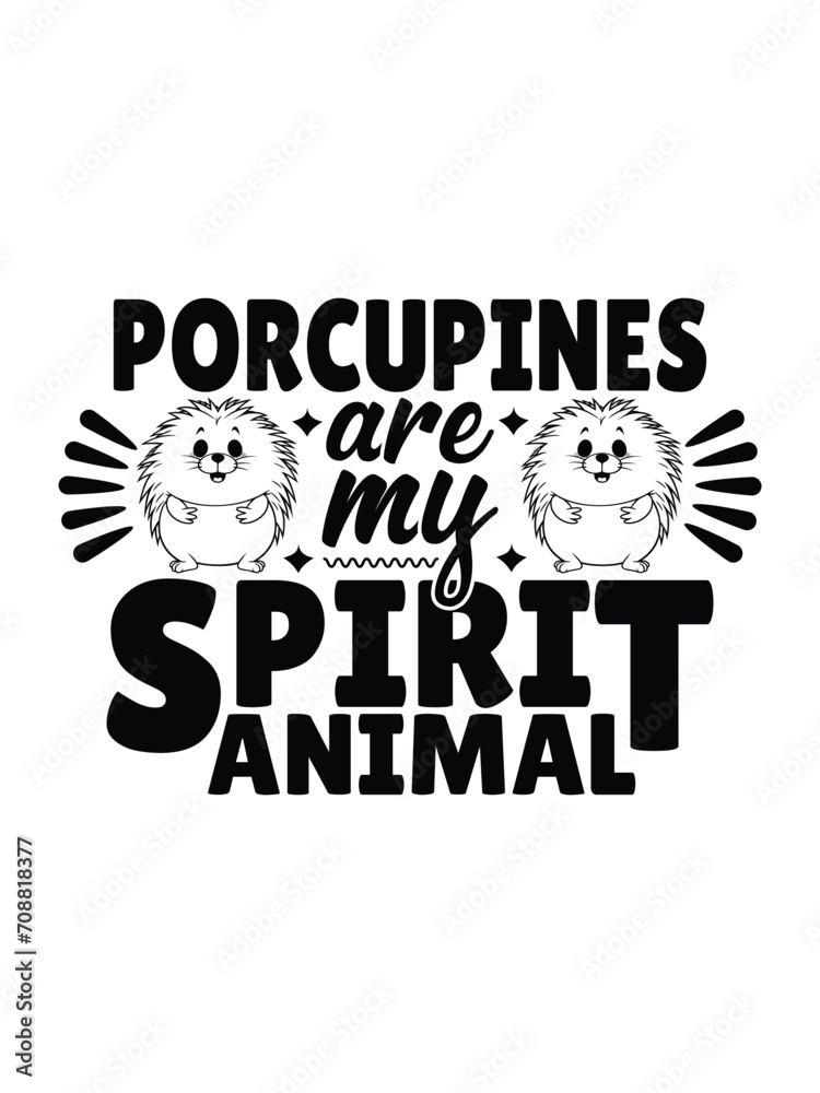 Porcupines Are My Spirit Animal t shirt design Template and poster design
