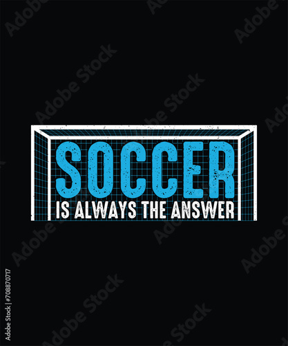 Soccer T-shirt design, Football T-shirt  Soccer is always the answer