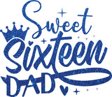 Sweet Sixteen Dad, Unique Birthday Design for T-Shirt, Banner, Hoodie, Mug, Print On Demand