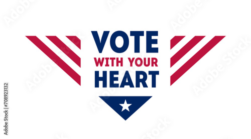 Poster, card, banner for United States Vote day. Vote with your heart - Presidential Election in US, American Patriotic design element.