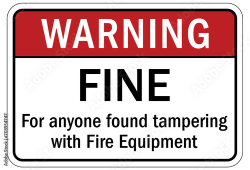 No vandalism warning sign and labels fine for anyone found tampering with fire equipment