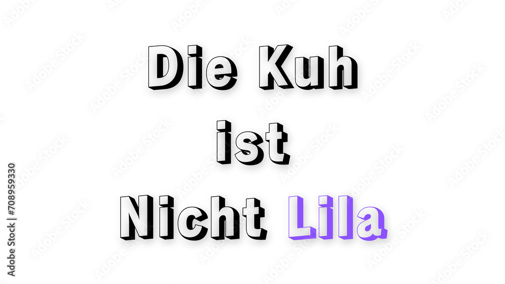 Die Kuh 
ist
Nicht Lila