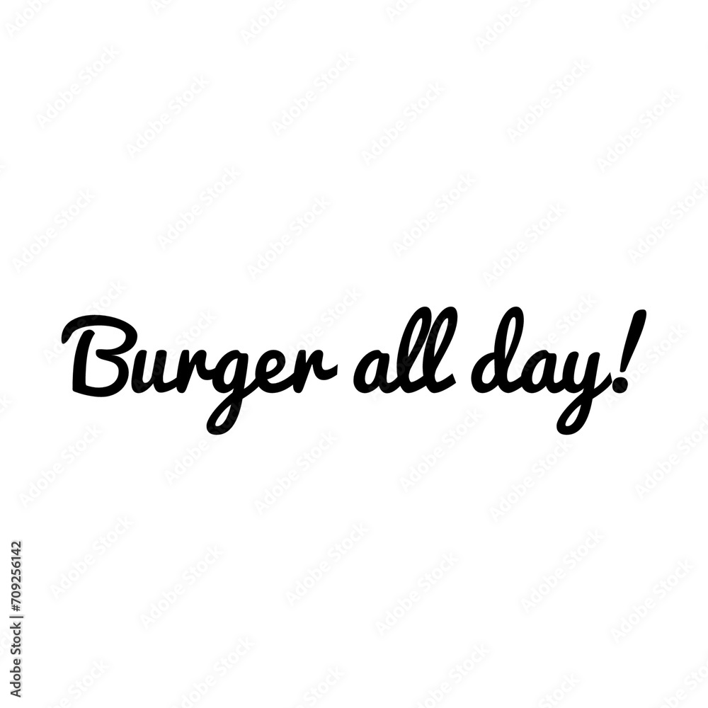 ''Burger all day'' Quote Illustration