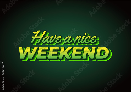 Have a nice weekend. Text effect in 3d style with eye catching color