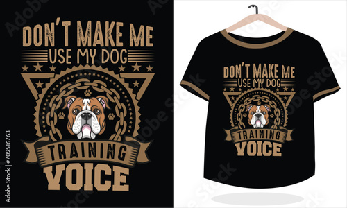 Don't make me use my dog training voice t-shirt design vector art template
