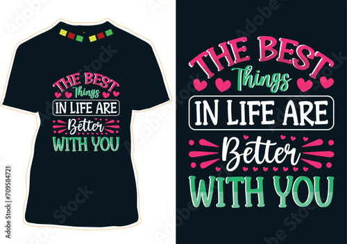 The Best Things In Life Are Better With You T-Shirt Design