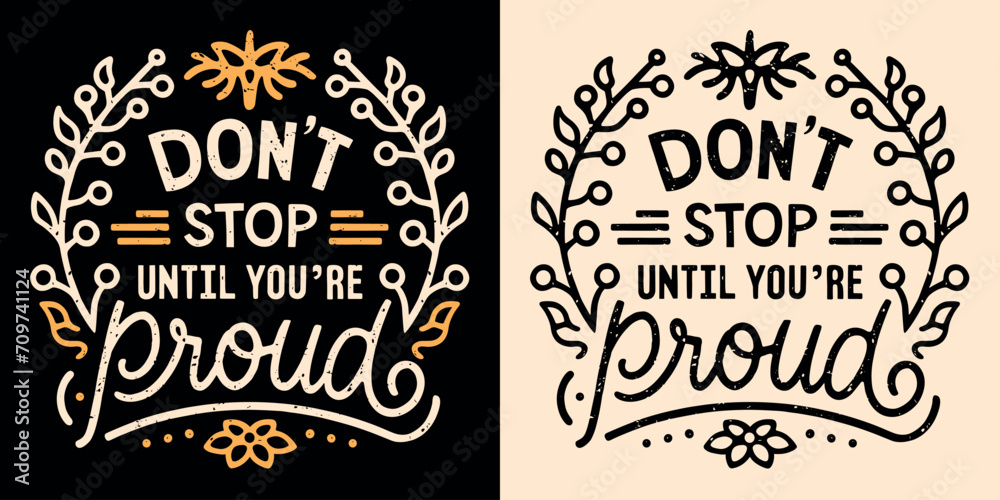 Don't stop until you're proud of yourself lettering. Motivational gym and working quotes for women. Floral girl boss aesthetic stay strong. Cute retro determination text shirt design print vector. - obrazy, fototapety, plakaty 