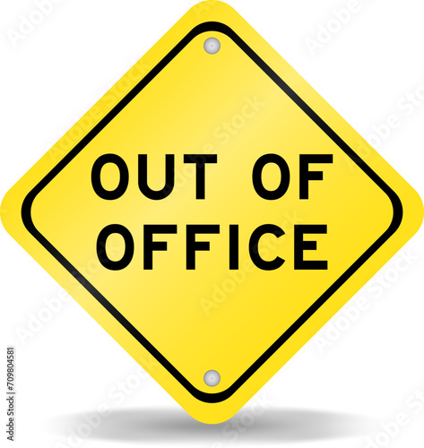 Yellow color transportation sign with word out of office on white background