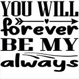 you will forever be my always
