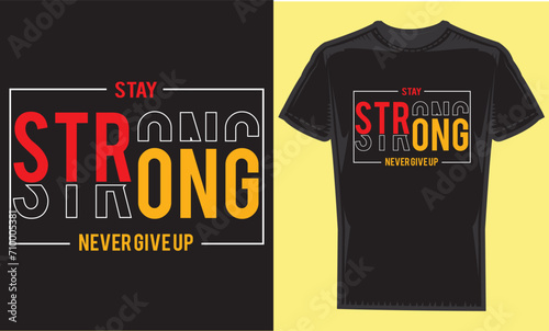 stay strong,never give up typography graphic design, for t-shirt prints, vector illustration
