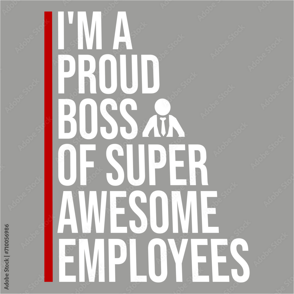 I'm A Proud Boss Of Super Awesome Employees Quote