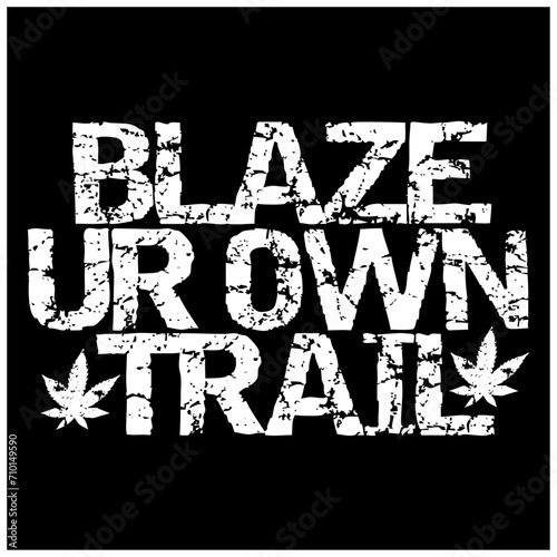 blaze your own trail funny marijuana typography design