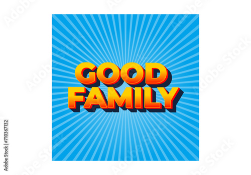 Good family. Text effect with eye catching color and 3D effect