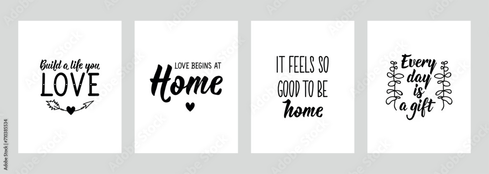 Set of motivational phrases. Build a life you love. Love begins at home. It feels so good to be home. Every day is a gift. Vector illustration. Lettering. Ink illustration.