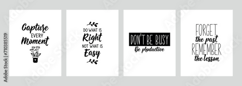 Set of motivational phrases. Capture every moment. Do what is right, not what is easy. Do not be busy be productive. Forget the past remember the lessons. Vector. Lettering. Ink illustration.