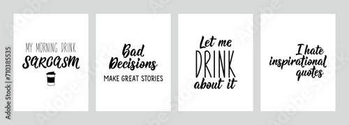 Set of funny phrases. My morning drink sarcasm. Bad decisions make great stories. Let me drink about it. I hate inspirational quotes. Vector illustration. Lettering. Ink illustration.