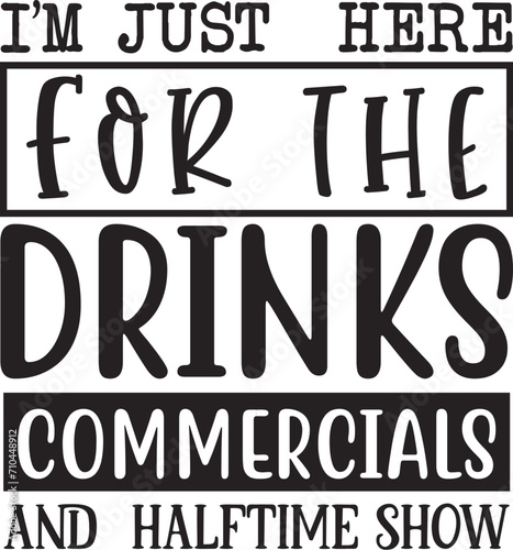 I’m just  here for  the  drinks  commercials and  halftime show