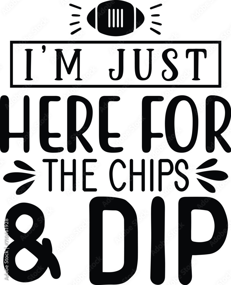 I’m just here for the chips & dip I’m just here for the chips & dip