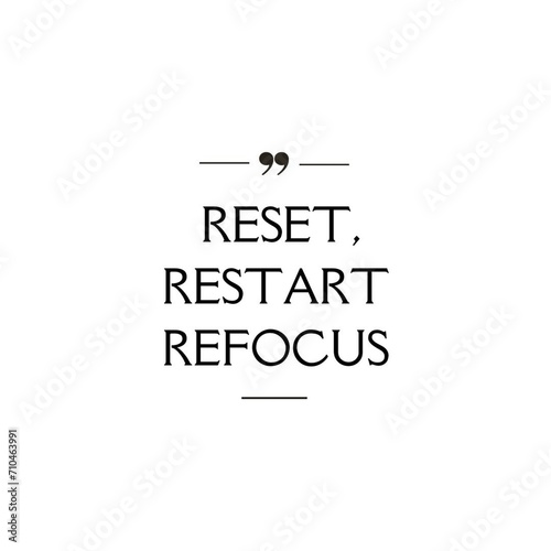 RESET, RESTART REFOCUS - Inspirational quotes isolated on white background.