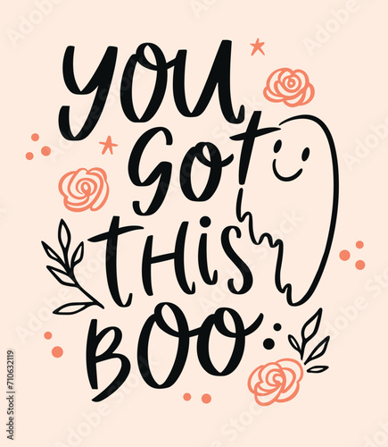 You got this boo lettering. Motivational comforting calming anxiety quotes for women and girls. Floral sheet ghost aesthetic card art. Cute encouragement text for women shirt design and print vector.
