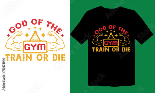 God Of The Gym Train Or Die T shirt , Workout T Shirt File