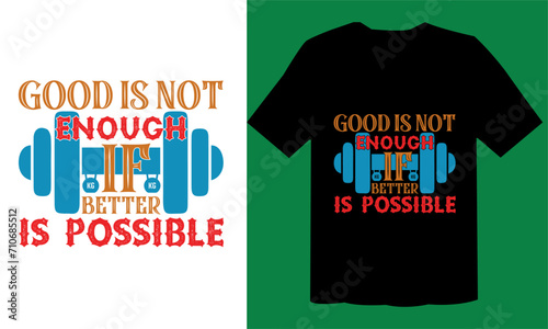 Good Is Not Enough If Better Is Possible T shirt Vector File , GYM Design File