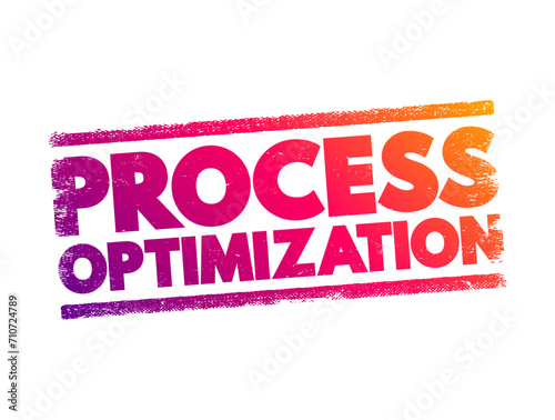 Process optimization - discipline of adjusting a process so as to optimize some specified set of parameters without violating some constraint, text concept stamp