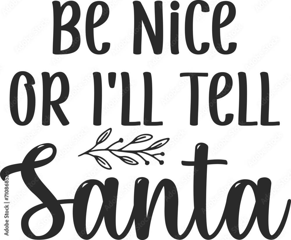 Be nice or i ll tell santa