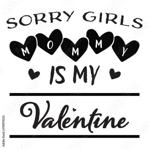 Sorry Girls Mommy Is My Valentine svg, Mommy Is My Valentine svg, baby svg, mom svg, mommy svg, Sorry Ladies Mom is My Valentine SVG png