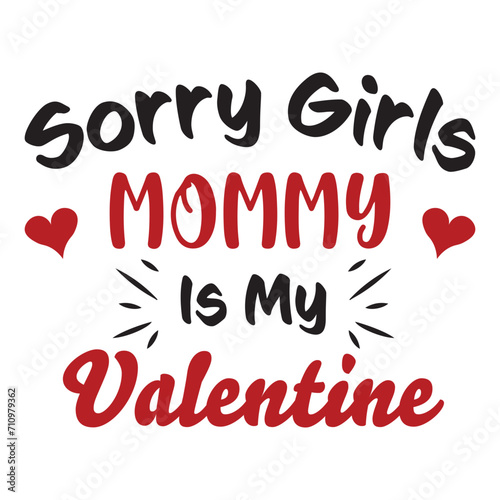 Sorry Girls Mommy Is My Valentine svg, Mommy Is My Valentine svg, baby svg, mom svg, mommy svg, Sorry Ladies Mom is My Valentine SVG png