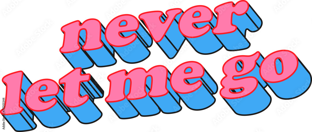 Never Let Me Go 3D Pink And Blue Vector Text Typography
