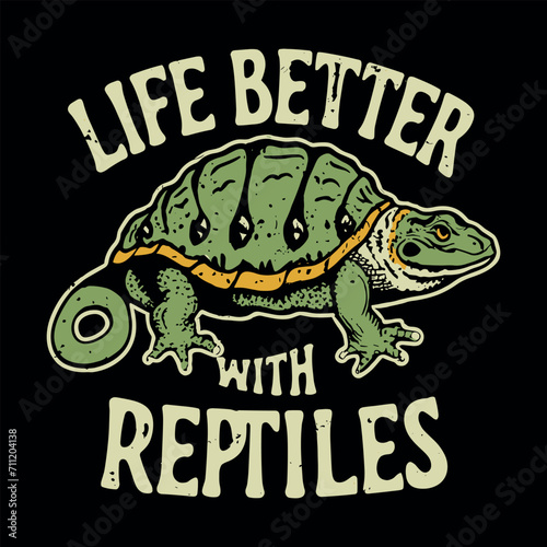 Life Is Better Reptiles Design | Life Is Better Reptiles T-Shirt Design 