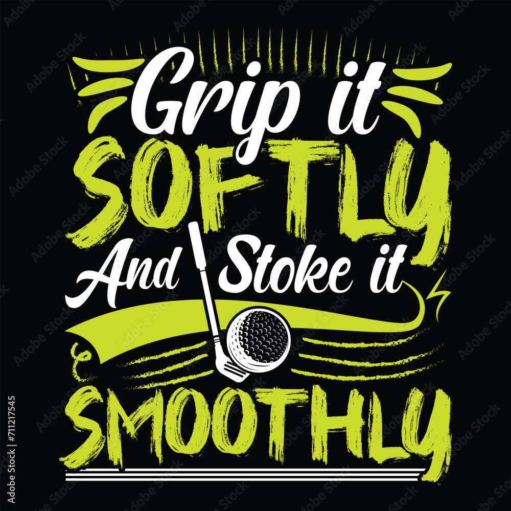 Grip it softly and stoke it smoothly, Best funny golf player sports t shirt design,  vector illustration clothing art