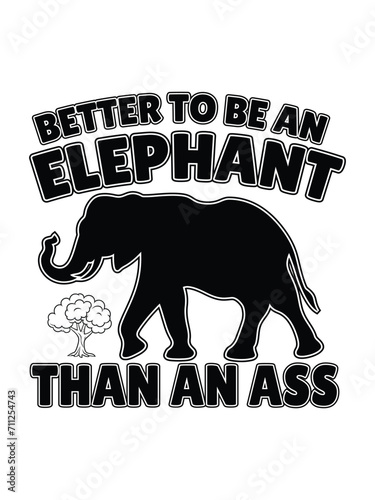 better to be an elephant than an ass   t shirt design Template and poster design