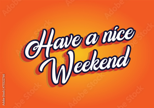 Have a nice weekend. Text effect in 3d style with eye catching color photo