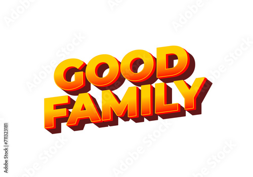 Good family. Text effect with eye catching color and 3D effect