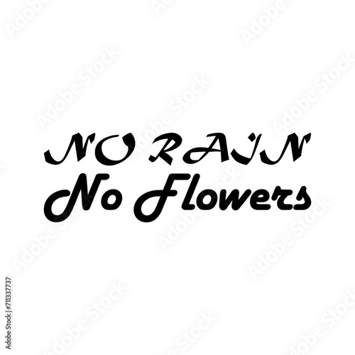 no rain no flowers black letter quote