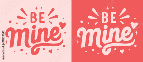 Be mine Valentine's Day lettering card for her. Valentine pink and red quotes typographic art poster. Groovy retro vintage girly aesthetic. Cute magic love hearts text shirt design and print vector.