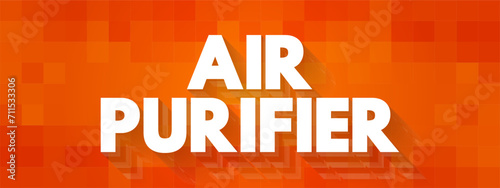 Air Purifier is a device which removes contaminants from the air in a room to improve indoor air quality, text concept background