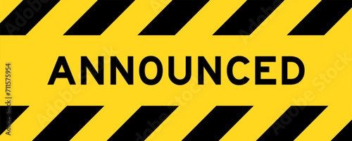 Yellow and black color with line striped label banner with word announced