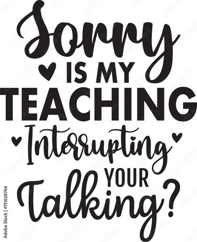 Sorry Is My Teaching Interrupting Your Talking Sorry Is My Teaching Interrupting Your Talking