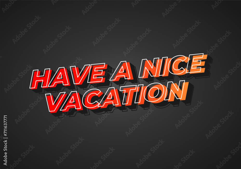 Have a nice vacation. Text effect in 3d style with eye catching color Have a nice vacation. Text effect in 3d style with eye catching color