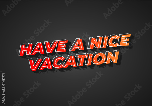 Have a nice vacation. Text effect in 3d style with eye catching color