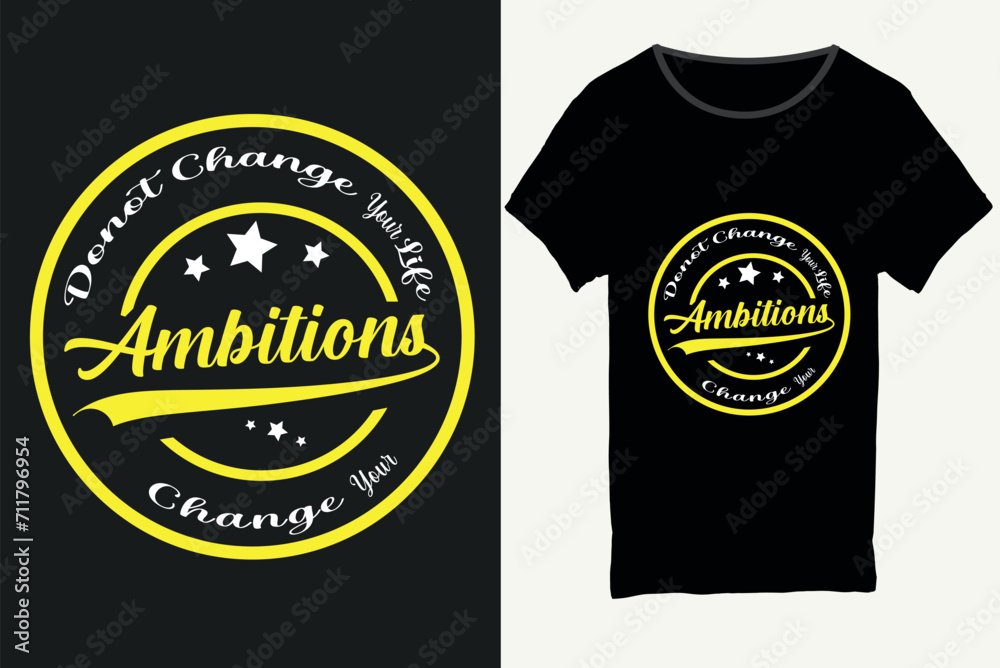 Do not change your life change your ambitions, Typography t-shirt design, motivational typography t-shirt design, inspirational quotes t-shirt design, T-shirt design.