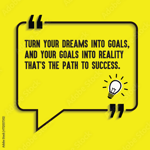 "Turn your dreams into goals, and your goals into reality – that's the path to success" - motivational, inspirational, life changing , success quotes in vector