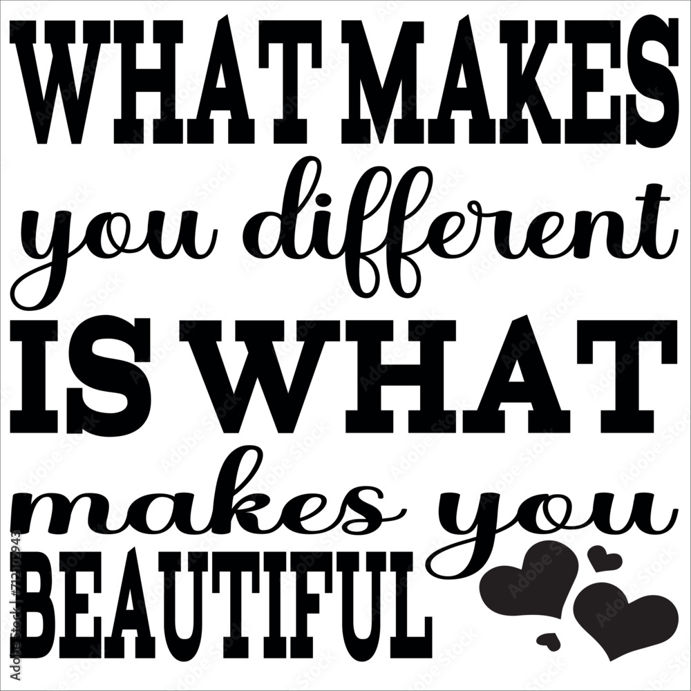 what makes you different is what makes you beautiful
