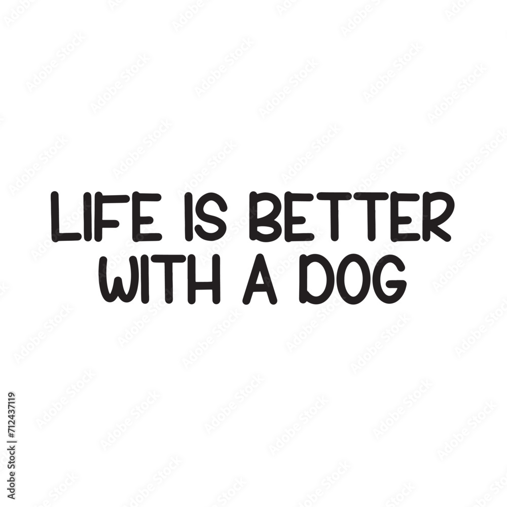 Life Is Better with a Dog Lettering Quotes. Vector Illustration